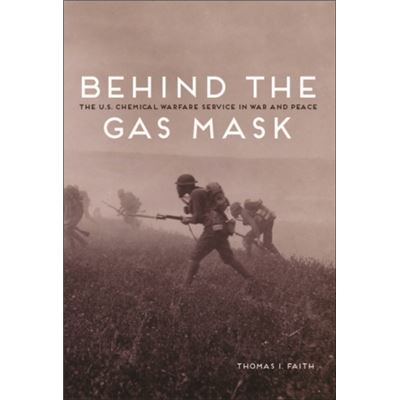 Behind The Gas Mask: The U.S. Chemical Warfare Service In War And Peace (Paperback)
