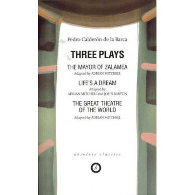 The Mayor of Zalamea/Life's a Dream/the Great Theatre of the World