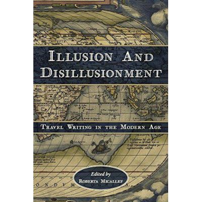 Illusion and Disillusionment: Travel Writing in the Modern Age (Ilex Series) - [Version Originale]