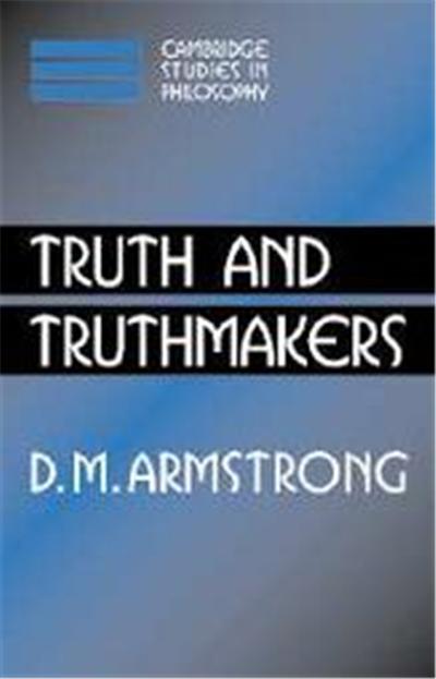 Truth and Truthmakers, Cambridge Studies in Philosophy