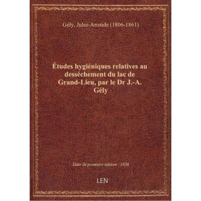 études hygiéniques relatives au desséchement du lac de Grand-Lieu, par le Dr J.-A. Gély