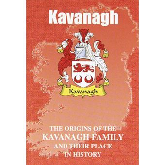 Kavanagh: The Origins of the Kavanagh Family and Their Place in History ... - Kavanagh The Origins Of The Kavanagh Family AnD Their Place In History Irish Clan Mini Book Version Originale