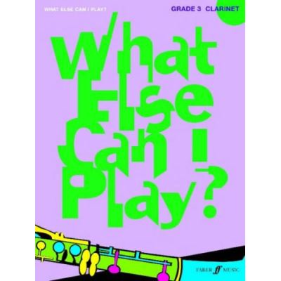 Méthodes et pédagogie FABER MUSIC WHAT ELSE CAN I PLAY? GRADE 3 - CLARINET Clarinette