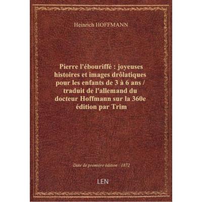 Pierre l'ébouriffé : joyeuses histoires et images drôlatiques pour les enfants de 3 à 6 ans / tradui