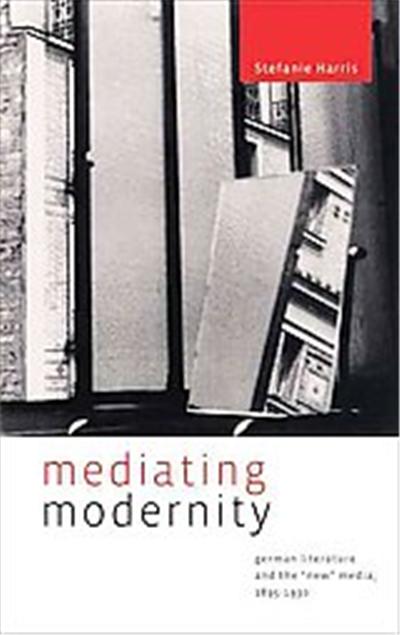 Mediating Modernity, Refiguring Modernism