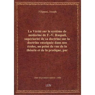La Vérité sur le système de médecine de F.-V. Raspail, supériorité de sa doctrine sur la doctrine en