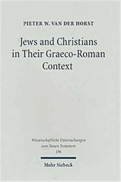 Jews & Christians in Their Graeco-roman Context, Wissenschaftliche Untersuchungen Zum Neuen Testament, 196