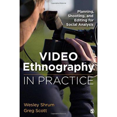 Video Ethnography in Practice: Planning, Shooting, and Editing for Social Analysis - [Version Originale]