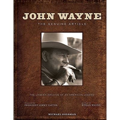 John Wayne: the Genuine Article: The Authorized Visual Biography of the Life and Legend