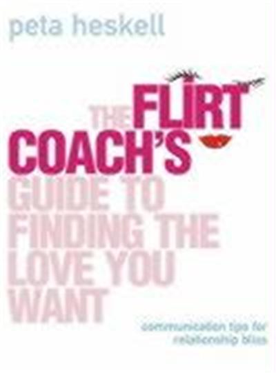 Flirt Coach's Guide to Finding the Love You Want