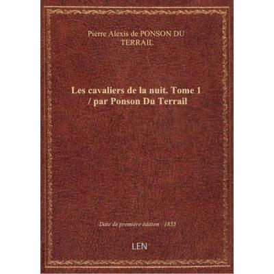 Les cavaliers de la nuit. Tome 1 / par Ponson Du Terrail