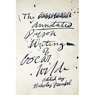 The Annotated Prison Writings of Oscar Wilde - [Version Originale]
