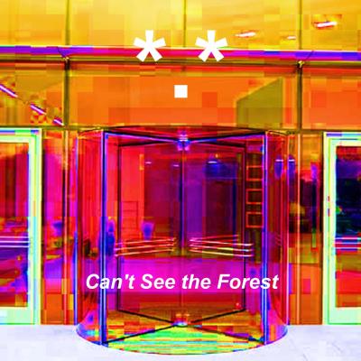 Can't See The Forest