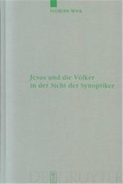 Jesus Und Die V+Lker in Der Sicht Der Synoptiker, Beihefte Zur Zeitschrift Fur Die Neutestamentliche Wissenschaft Und Die kunDe Der Alteren Kirche
