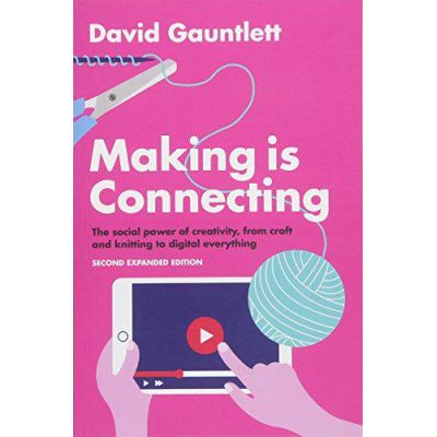 Making is Connecting: The social power of creativity, from craft and knitting to digital everything e Second expanded edition - [Version Originale]