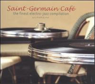Saint Germain Café: The Finest Electro-Jazz Compilation