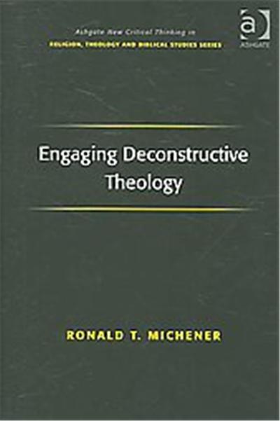 Engaging Deconstructive Theology, Ashgate New Critical Thinking in Religion, Theology, and Biblical Studies
