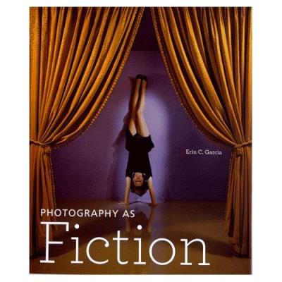 Photography As Fiction Erin Garcia