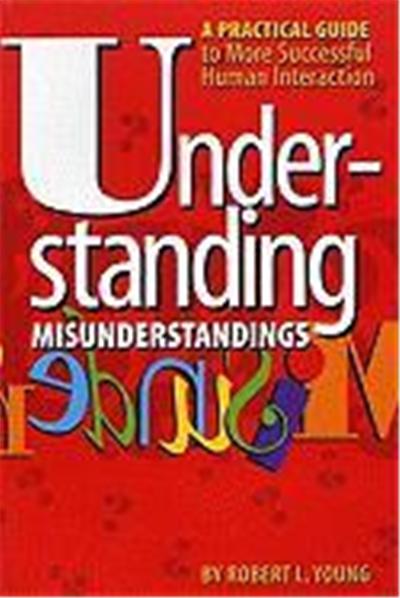 Understanding Misunderstandings: A Guide to More Successful Human Interaction