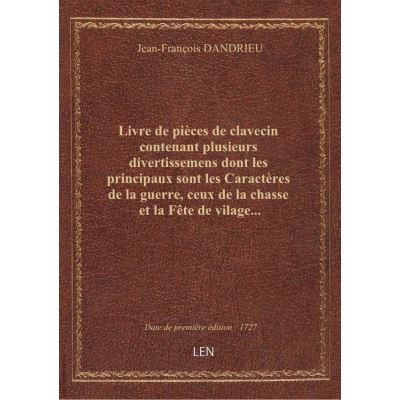 Livre de pièces de clavecin contenant plusieurs divertissemens dont les principaux sont les Caractèr