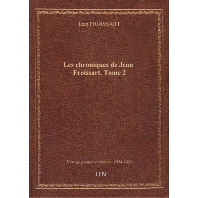 Les chroniques de Jean Froissart. Tome 2