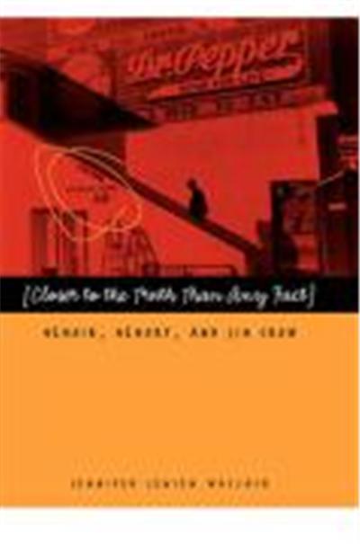 Closer to the Truth Than Any Fact: Memoir, Memory, and Jim Crow