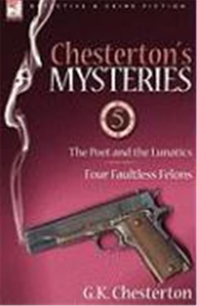 Chesterton's Mysteries: 5-The Poet and the Lunatics & Four Faultless Felons