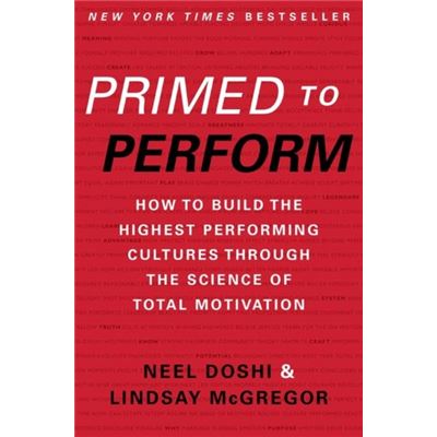 Primed To Perform: How To Build The Highest Performing Cultures Through The Science Of Total Motivation (Hardcover)