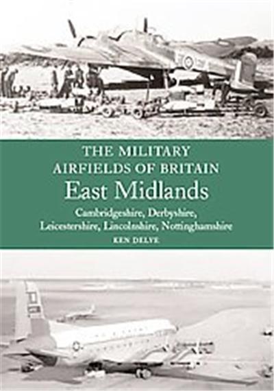 The Military Airfields of Britain East Midlands, The Military Airfields of Britain