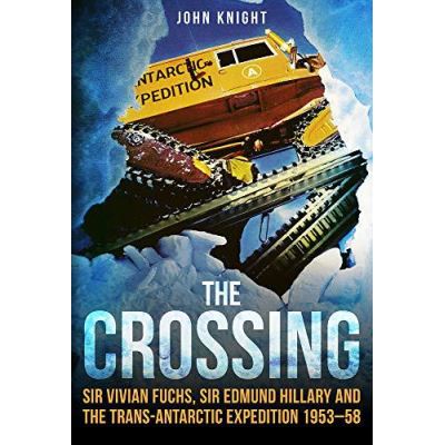 The Crossing: Sir Vivian Fuchs, Sir Edmund Hillary and the Trans-Antarctic Expedition 1955e58 - [Version Originale]