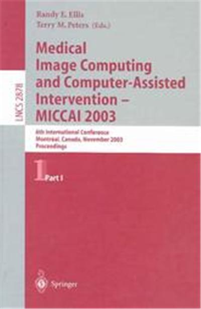 Medical Image Computing and Computer-Assisted Intervention - Miccai 2003, Lecture Notes in Computer Science