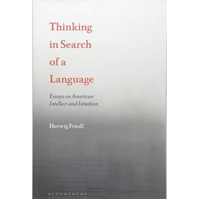 Thinking in Search of a Language: Essays on American Intellect and Intuition - [Version Originale]