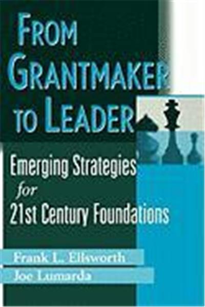 From Grantmaker to Leader: Emerging Strategies for 21st Century Foundations