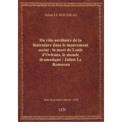 Du rôle auxiliaire de la littérature dans le mouvement social : la mort de Louis d'Orléans, le monde