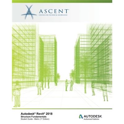 Autodesk Revit 2018 Structure Fundamentals - Metric: Autodesk Authorized Publisher