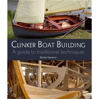 Clinker Boat Building: A Guide To Traditional Techniques 