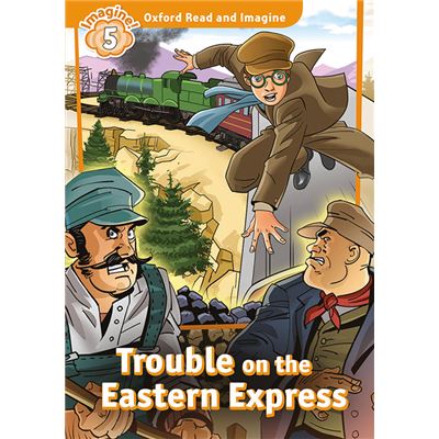 Oxford Read And Imagine 5.Trouble On Eastern Express