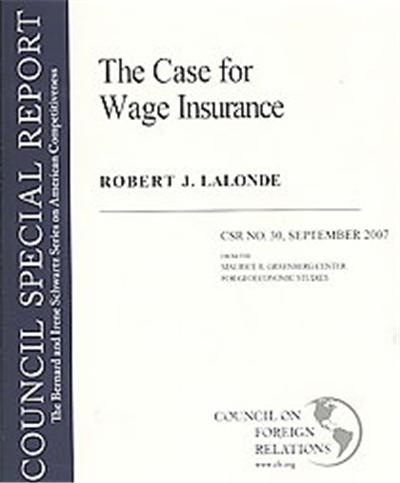 The Case For Wage Insurance, The Bernard and Irene Schwartz Series on American Competitiveness: CSR