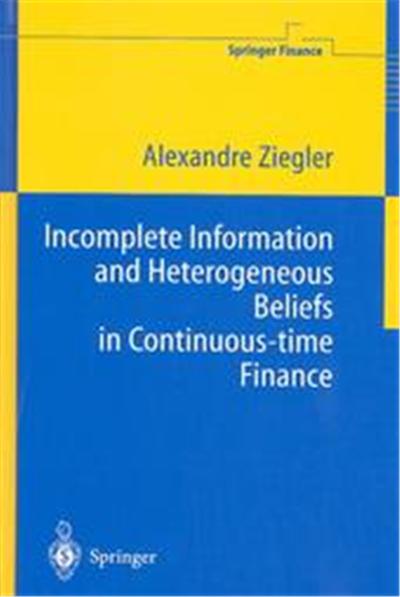 Incomplete Information and Heterogeneous Beliefs in Continuous-Time Finance, Springer Finance