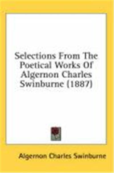 Selections from the Poetical Works of Algernon Charles Swinburne (1887)