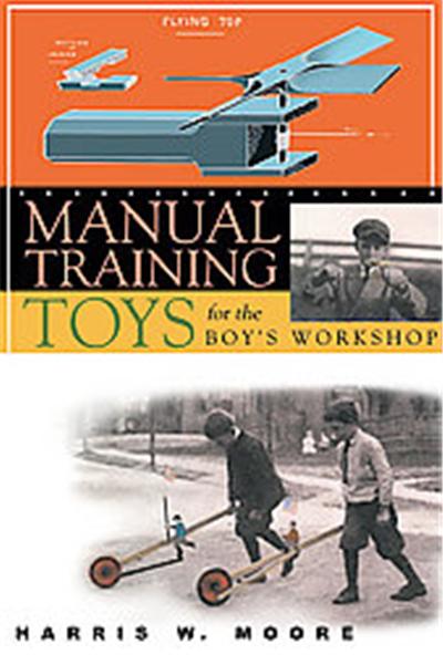 Manual Training Toys for the Boy's Workshop, Woodworking Classics Revisited
