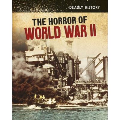 The Horror of World War II (InfoSearch: Deadly History) - [Version Originale]