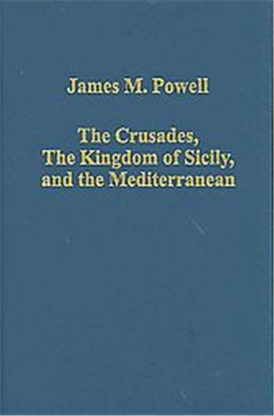 The Crusades, The Kingdom of Sicily, and the Mediterranean, Variorum Collected Studies Series
