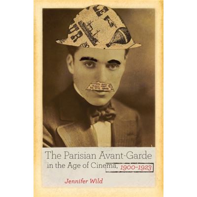 The Parisian Avant-Garde In The Age Of Cinema, 1900-1923 (Hardcover)