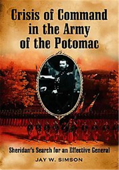 Crisis Of Command In The Army Of The Potomac