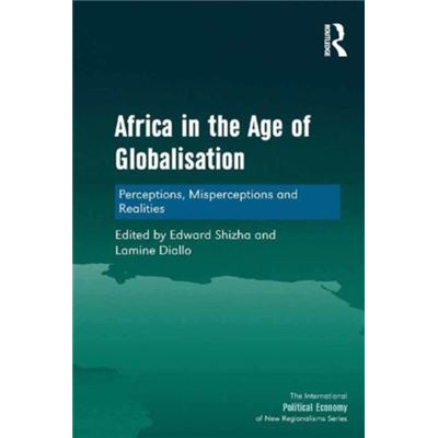 Africa In The Age Of Globalisation: Perceptions, Misperceptions And Realities (The International Political Economy Of New Regionalisms Series) (Hardcover)