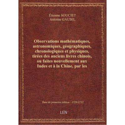 Observations mathématiques, astronomiques, géographiques, chronologiques et physiques, tirées des anciens livres chinois, ou faites nouvellement aux Indes et à la Chine, par les Pères de la compagnie de Jésus. Tome 2 / . Rédigées et publiées par le P. E.