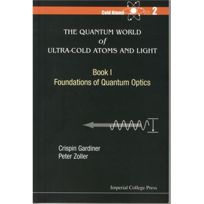 Quantum World Of Ultra-Cold Atoms And Light, The - Book I: Foundations Of Quantum Optics: 2 (Paperback)