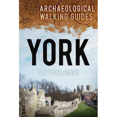York: An Archaeological Walking Guide (Archaeological Walking Guides)