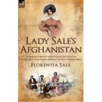 Lady Sale's Afghanistan: An Indomitable Victorian Lady's Account of the Retreat from Kabul During the First Afghan War - 1